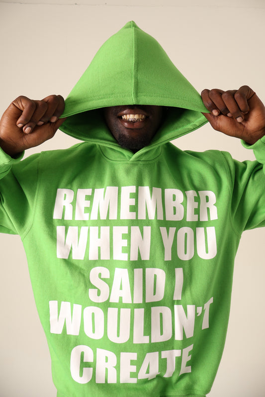 REMEMBER WHEN YOU SAID I WOULDN’T CRE4TE HOODIE 💚